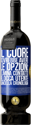 49,95 € Spedizione Gratuita | Vino rosso Edizione Premium MBS® Riserva Il cuore dovrebbe avere le opzioni: Elimina contatto, Blocca utente, Cancella cronologia! Etichetta Blu. Etichetta personalizzabile Riserva 12 Mesi Raccogliere 2014 Tempranillo