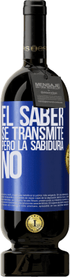 49,95 € Envío gratis | Vino Tinto Edición Premium MBS® Reserva El saber se transmite, pero la sabiduría no Etiqueta Azul. Etiqueta personalizable Reserva 12 Meses Cosecha 2015 Tempranillo