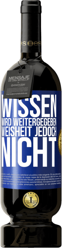 49,95 € Kostenloser Versand | Rotwein Premium Ausgabe MBS® Reserve Wissen wird weitergegeben, Weisheit jedoch nicht Blaue Markierung. Anpassbares Etikett Reserve 12 Monate Ernte 2015 Tempranillo