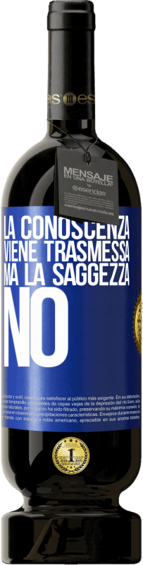 49,95 € Spedizione Gratuita | Vino rosso Edizione Premium MBS® Riserva La conoscenza viene trasmessa, ma la saggezza no Etichetta Blu. Etichetta personalizzabile Riserva 12 Mesi Raccogliere 2015 Tempranillo