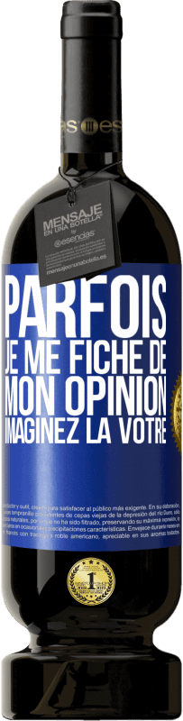 49,95 € Envoi gratuit | Vin rouge Édition Premium MBS® Réserve Parfois je me fiche de mon opinion. Imaginez la vôtre Étiquette Bleue. Étiquette personnalisable Réserve 12 Mois Récolte 2015 Tempranillo