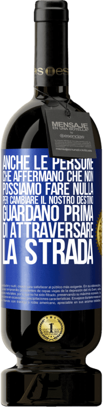 49,95 € Spedizione Gratuita | Vino rosso Edizione Premium MBS® Riserva Anche le persone che affermano che non possiamo fare nulla per cambiare il nostro destino, guardano prima di attraversare la Etichetta Blu. Etichetta personalizzabile Riserva 12 Mesi Raccogliere 2015 Tempranillo