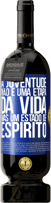 49,95 € Envio grátis | Vinho tinto Edição Premium MBS® Reserva A juventude não é uma etapa da vida, mas um estado de espírito Etiqueta Azul. Etiqueta personalizável Reserva 12 Meses Colheita 2015 Tempranillo