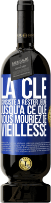 49,95 € Envoi gratuit | Vin rouge Édition Premium MBS® Réserve La clé consiste à rester jeune jusqu'à ce que vous mouriez de vieillesse Étiquette Bleue. Étiquette personnalisable Réserve 12 Mois Récolte 2015 Tempranillo