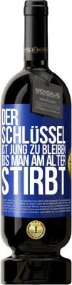 49,95 € Kostenloser Versand | Rotwein Premium Ausgabe MBS® Reserve Der Schlüssel ist jung zu bleiben, bis man am Alter stirbt Blaue Markierung. Anpassbares Etikett Reserve 12 Monate Ernte 2016 Tempranillo