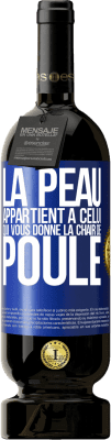 49,95 € Envoi gratuit | Vin rouge Édition Premium MBS® Réserve La peau appartient à celui qui vous donne la chair de poule Étiquette Bleue. Étiquette personnalisable Réserve 12 Mois Récolte 2014 Tempranillo