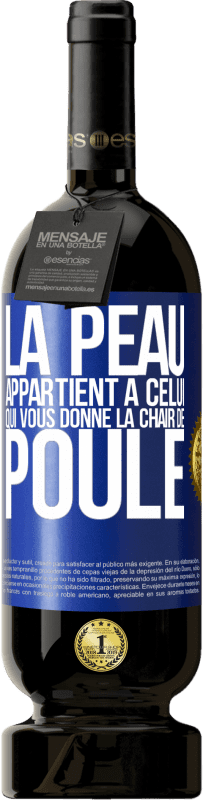 49,95 € Envoi gratuit | Vin rouge Édition Premium MBS® Réserve La peau appartient à celui qui vous donne la chair de poule Étiquette Bleue. Étiquette personnalisable Réserve 12 Mois Récolte 2015 Tempranillo