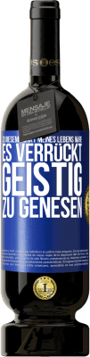 49,95 € Kostenloser Versand | Rotwein Premium Ausgabe MBS® Reserve Zu diesem Punkt meines Lebens wäre es verrückt, geistig zu genesen Blaue Markierung. Anpassbares Etikett Reserve 12 Monate Ernte 2016 Tempranillo