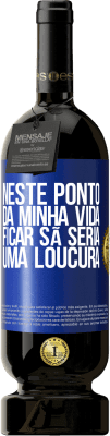 49,95 € Envio grátis | Vinho tinto Edição Premium MBS® Reserva Neste ponto da minha vida, ficar sã seria uma loucura Etiqueta Azul. Etiqueta personalizável Reserva 12 Meses Colheita 2014 Tempranillo