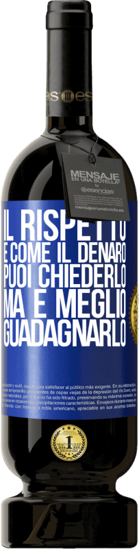 49,95 € Spedizione Gratuita | Vino rosso Edizione Premium MBS® Riserva Il rispetto è come il denaro. Puoi chiederlo, ma è meglio guadagnarlo Etichetta Blu. Etichetta personalizzabile Riserva 12 Mesi Raccogliere 2015 Tempranillo