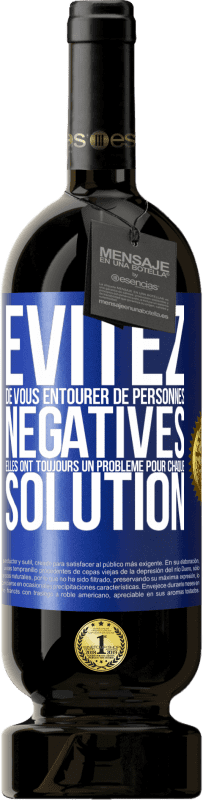 49,95 € Envoi gratuit | Vin rouge Édition Premium MBS® Réserve Évitez de vous entourer de personnes négatives. Elles ont toujours un problème pour chaque solution Étiquette Bleue. Étiquette personnalisable Réserve 12 Mois Récolte 2015 Tempranillo