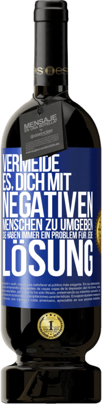 49,95 € Kostenloser Versand | Rotwein Premium Ausgabe MBS® Reserve Vermeide es, dich mit negativen Menschen zu umgeben. Sie haben immer ein Problem für jede Lösung Blaue Markierung. Anpassbares Etikett Reserve 12 Monate Ernte 2015 Tempranillo