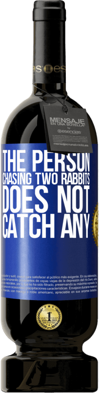 49,95 € Free Shipping | Red Wine Premium Edition MBS® Reserve The person chasing two rabbits does not catch any Blue Label. Customizable label Reserve 12 Months Harvest 2015 Tempranillo