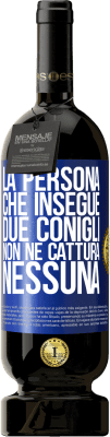 49,95 € Spedizione Gratuita | Vino rosso Edizione Premium MBS® Riserva La persona che insegue due conigli non ne cattura nessuna Etichetta Blu. Etichetta personalizzabile Riserva 12 Mesi Raccogliere 2014 Tempranillo