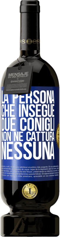 49,95 € Spedizione Gratuita | Vino rosso Edizione Premium MBS® Riserva La persona che insegue due conigli non ne cattura nessuna Etichetta Blu. Etichetta personalizzabile Riserva 12 Mesi Raccogliere 2015 Tempranillo