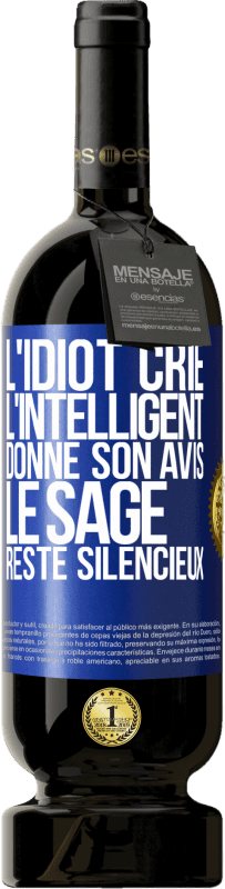 49,95 € Envoi gratuit | Vin rouge Édition Premium MBS® Réserve L'idiot crie, l'intelligent donne son avis, le sage reste silencieux Étiquette Bleue. Étiquette personnalisable Réserve 12 Mois Récolte 2015 Tempranillo