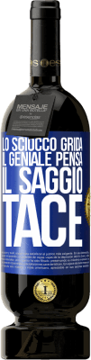 49,95 € Spedizione Gratuita | Vino rosso Edizione Premium MBS® Riserva Lo sciocco grida, il geniale pensa, il saggio tace Etichetta Blu. Etichetta personalizzabile Riserva 12 Mesi Raccogliere 2015 Tempranillo