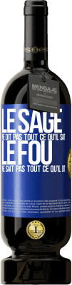 49,95 € Envoi gratuit | Vin rouge Édition Premium MBS® Réserve Le sage ne dit pas tout ce qu'il sait, le fou ne sait pas tout ce qu'il dit Étiquette Bleue. Étiquette personnalisable Réserve 12 Mois Récolte 2014 Tempranillo