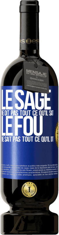 49,95 € Envoi gratuit | Vin rouge Édition Premium MBS® Réserve Le sage ne dit pas tout ce qu'il sait, le fou ne sait pas tout ce qu'il dit Étiquette Bleue. Étiquette personnalisable Réserve 12 Mois Récolte 2015 Tempranillo