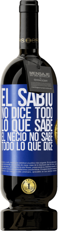 49,95 € Envío gratis | Vino Tinto Edición Premium MBS® Reserva El sabio no dice todo lo que sabe, el necio no sabe todo lo que dice Etiqueta Azul. Etiqueta personalizable Reserva 12 Meses Cosecha 2015 Tempranillo