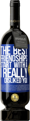 49,95 € Free Shipping | Red Wine Premium Edition MBS® Reserve The best friendships start with a I really disliked you Blue Label. Customizable label Reserve 12 Months Harvest 2015 Tempranillo