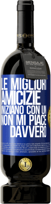 49,95 € Spedizione Gratuita | Vino rosso Edizione Premium MBS® Riserva Le migliori amicizie iniziano con un Non mi piace davvero Etichetta Blu. Etichetta personalizzabile Riserva 12 Mesi Raccogliere 2015 Tempranillo