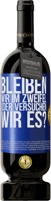 49,95 € Kostenloser Versand | Rotwein Premium Ausgabe MBS® Reserve Bleiben wir im Zweifel oder versuchen wir es? Blaue Markierung. Anpassbares Etikett Reserve 12 Monate Ernte 2015 Tempranillo