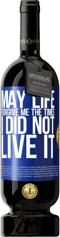 39,95 € Free Shipping | Red Wine Premium Edition MBS® Reserva May life forgive me the times I did not live it Blue Label. Customizable label Reserva 12 Months Harvest 2014 Tempranillo