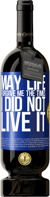 49,95 € Free Shipping | Red Wine Premium Edition MBS® Reserve May life forgive me the times I did not live it Blue Label. Customizable label Reserve 12 Months Harvest 2015 Tempranillo