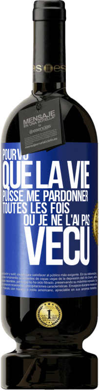 49,95 € Envoi gratuit | Vin rouge Édition Premium MBS® Réserve Pourvu que la vie puisse me pardonner toutes les fois où je ne l'ai pas vécu Étiquette Bleue. Étiquette personnalisable Réserve 12 Mois Récolte 2015 Tempranillo