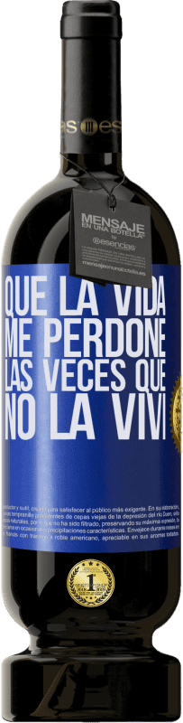 49,95 € Envío gratis | Vino Tinto Edición Premium MBS® Reserva Que la vida me perdone las veces que no la viví Etiqueta Azul. Etiqueta personalizable Reserva 12 Meses Cosecha 2015 Tempranillo