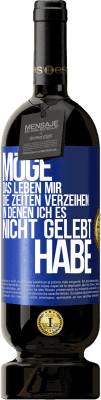 49,95 € Kostenloser Versand | Rotwein Premium Ausgabe MBS® Reserve Möge das Leben mir die Zeiten verzeihen, in denen ich es nicht gelebt habe Blaue Markierung. Anpassbares Etikett Reserve 12 Monate Ernte 2014 Tempranillo