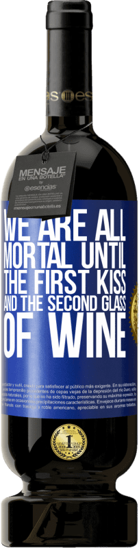 49,95 € 免费送货 | 红酒 高级版 MBS® 预订 我们都是凡人，直到第一次吻和第二杯酒 蓝色标签. 可自定义的标签 预订 12 个月 收成 2016 Tempranillo