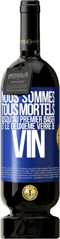 49,95 € Envoi gratuit | Vin rouge Édition Premium MBS® Réserve Nous sommes tous mortels jusqu'au premier baiser et le deuxième verre de vin Étiquette Bleue. Étiquette personnalisable Réserve 12 Mois Récolte 2015 Tempranillo