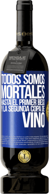 49,95 € Envío gratis | Vino Tinto Edición Premium MBS® Reserva Todos somos mortales hasta el primer beso y la segunda copa de vino Etiqueta Azul. Etiqueta personalizable Reserva 12 Meses Cosecha 2015 Tempranillo