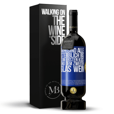 «Wir sind alle sterblich bis zum ersten Kuss und dem zweiten Glas Wein» Premium Ausgabe MBS® Reserve