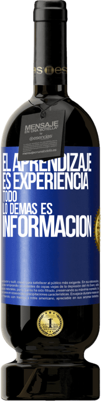 49,95 € Envío gratis | Vino Tinto Edición Premium MBS® Reserva El aprendizaje es experiencia. Todo lo demás es información Etiqueta Azul. Etiqueta personalizable Reserva 12 Meses Cosecha 2015 Tempranillo