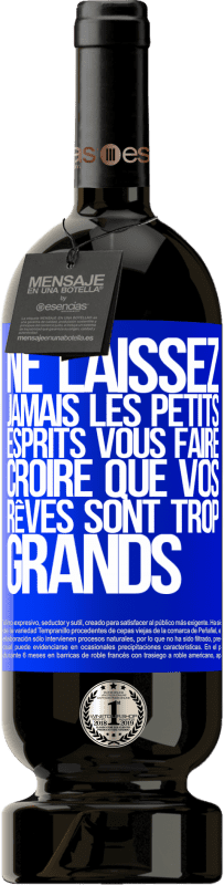 49,95 € Envoi gratuit | Vin rouge Édition Premium MBS® Réserve Ne laissez jamais les petits esprits vous faire croire que vos rêves sont trop grands Étiquette Bleue. Étiquette personnalisable Réserve 12 Mois Récolte 2015 Tempranillo