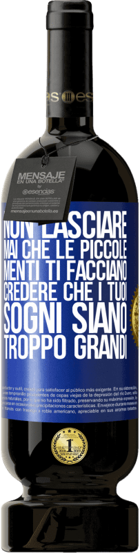 49,95 € Spedizione Gratuita | Vino rosso Edizione Premium MBS® Riserva Non lasciare mai che le piccole menti ti facciano credere che i tuoi sogni siano troppo grandi Etichetta Blu. Etichetta personalizzabile Riserva 12 Mesi Raccogliere 2015 Tempranillo