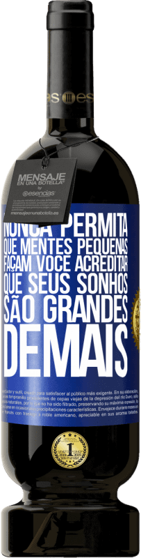 49,95 € Envio grátis | Vinho tinto Edição Premium MBS® Reserva Nunca permita que mentes pequenas façam você acreditar que seus sonhos são grandes demais Etiqueta Azul. Etiqueta personalizável Reserva 12 Meses Colheita 2015 Tempranillo