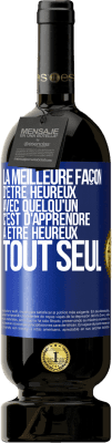 49,95 € Envoi gratuit | Vin rouge Édition Premium MBS® Réserve La meilleure façon d'être heureux avec quelqu'un, c'est d'apprendre à être heureux tout seul Étiquette Bleue. Étiquette personnalisable Réserve 12 Mois Récolte 2016 Tempranillo
