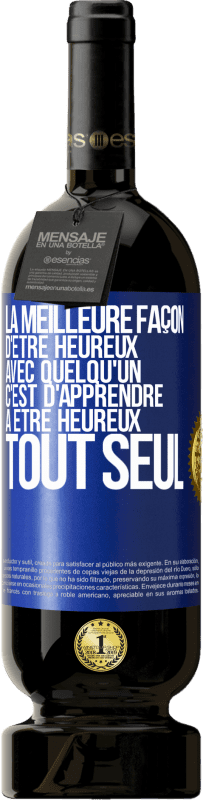 49,95 € Envoi gratuit | Vin rouge Édition Premium MBS® Réserve La meilleure façon d'être heureux avec quelqu'un, c'est d'apprendre à être heureux tout seul Étiquette Bleue. Étiquette personnalisable Réserve 12 Mois Récolte 2015 Tempranillo