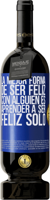 49,95 € Envío gratis | Vino Tinto Edición Premium MBS® Reserva La mejor forma de ser feliz con alguien es aprender a ser feliz solo Etiqueta Azul. Etiqueta personalizable Reserva 12 Meses Cosecha 2016 Tempranillo