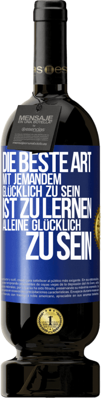 49,95 € Kostenloser Versand | Rotwein Premium Ausgabe MBS® Reserve Die beste Art mit jemandem glücklich zu sein, ist zu lernen, alleine glücklich zu sein Blaue Markierung. Anpassbares Etikett Reserve 12 Monate Ernte 2015 Tempranillo