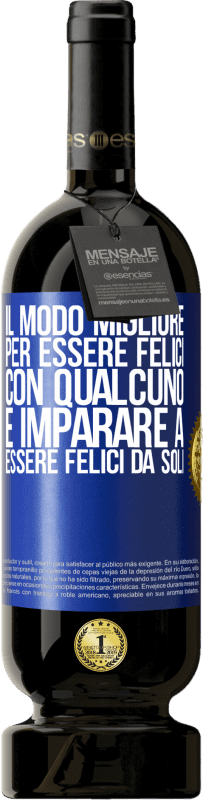 49,95 € Spedizione Gratuita | Vino rosso Edizione Premium MBS® Riserva Il modo migliore per essere felici con qualcuno è imparare a essere felici da soli Etichetta Blu. Etichetta personalizzabile Riserva 12 Mesi Raccogliere 2015 Tempranillo