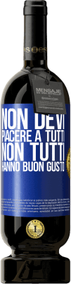 49,95 € Spedizione Gratuita | Vino rosso Edizione Premium MBS® Riserva Non devi piacere a tutti. Non tutti hanno buon gusto Etichetta Blu. Etichetta personalizzabile Riserva 12 Mesi Raccogliere 2014 Tempranillo