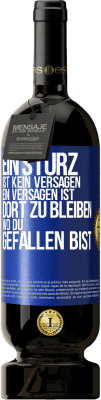 49,95 € Kostenloser Versand | Rotwein Premium Ausgabe MBS® Reserve Ein Sturz ist kein Versagen. Ein Versagen ist, dort zu bleiben, wo du gefallen bist Blaue Markierung. Anpassbares Etikett Reserve 12 Monate Ernte 2014 Tempranillo