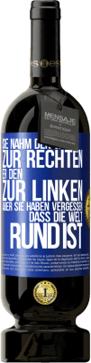 49,95 € Kostenloser Versand | Rotwein Premium Ausgabe MBS® Reserve Sie nahm den Weg zur Rechten, er den zur Linken. Aber sie haben vergessen, dass die Welt rund ist Blaue Markierung. Anpassbares Etikett Reserve 12 Monate Ernte 2016 Tempranillo