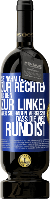 49,95 € Kostenloser Versand | Rotwein Premium Ausgabe MBS® Reserve Sie nahm den Weg zur Rechten, er den zur Linken. Aber sie haben vergessen, dass die Welt rund ist Blaue Markierung. Anpassbares Etikett Reserve 12 Monate Ernte 2015 Tempranillo