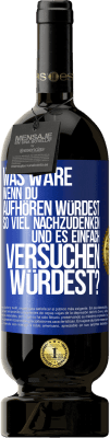 49,95 € Kostenloser Versand | Rotwein Premium Ausgabe MBS® Reserve Was wäre, wenn du aufhören würdest, so viel nachzudenken und es einfach versuchen würdest? Blaue Markierung. Anpassbares Etikett Reserve 12 Monate Ernte 2014 Tempranillo